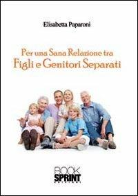 Per una sana relazione tra figli e genitori separati - Elisabetta Paparoni - copertina