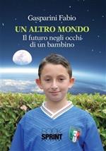 Un altro mondo. Il futuro negli occhi di un bambino