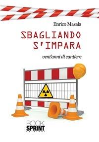 Sbagliando s'impara. Vent'anni di cantiere - Enrico Masala - ebook