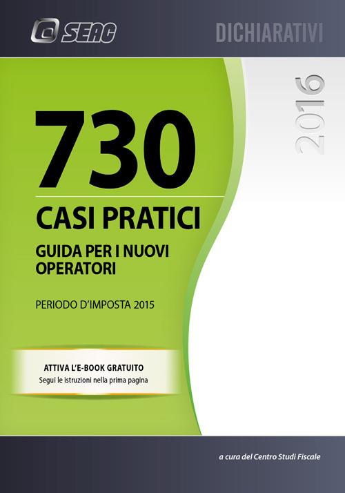 730/2016. Casi pratici. Guida per i nuovi operatori. Periodo d'imposta 2015 - copertina