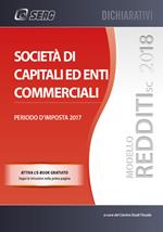 Modello redditi 2018. Società di capitali ed enti commerciali. Periodo d'imposta 2017. Con ebook