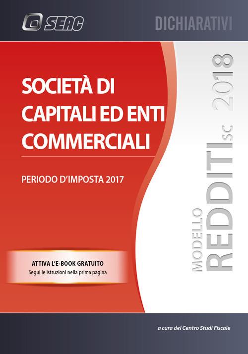 Modello redditi 2018. Società di capitali ed enti commerciali. Periodo d'imposta 2017. Con ebook - copertina