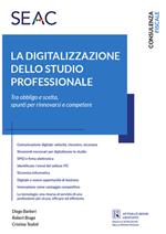 La digitalizzazione dello studio professionale. Tra obbligo e scelta, spunti per rinnovarsi e competere