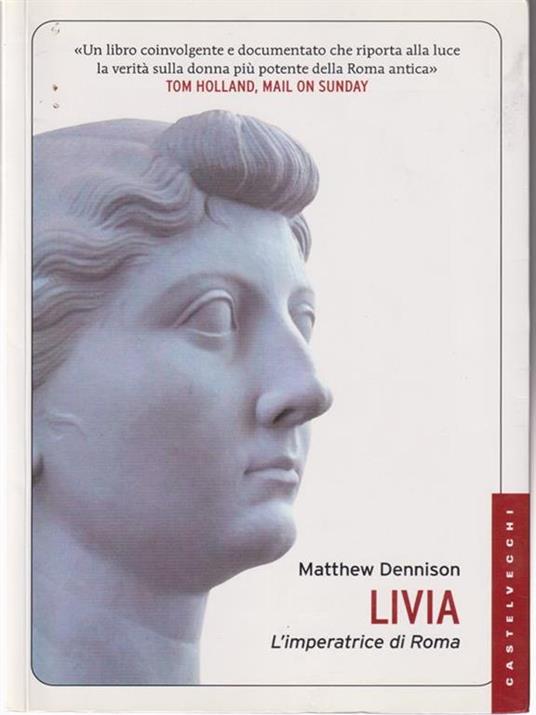 Livia. L'imperatrice di Roma - Matthew Dennison - 2