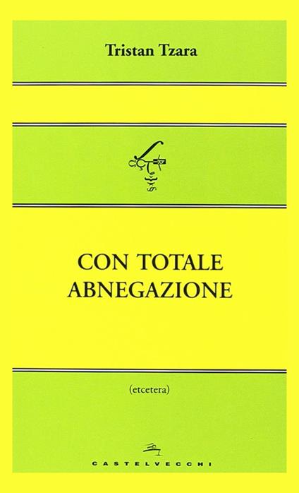 Con totale abnegazione - Tristan Tzara - copertina