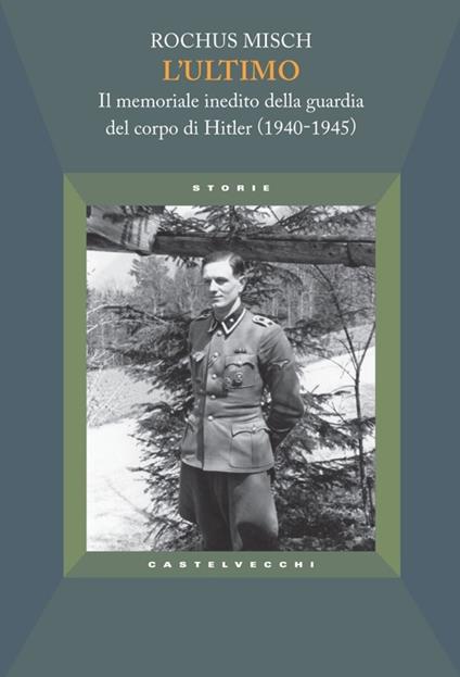 L'ultimo. Il memoriale inedito della guardia del corpo di Hitler (1940-1945) - Rochus Misch - copertina