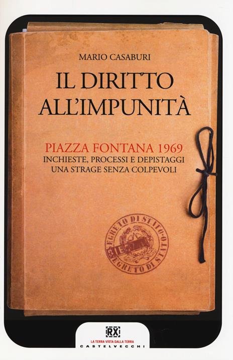 Il diritto all'impunità. Piazza Fontana 1969. Inchieste, processi e depistaggi. Una strage senza colpevoli - Mario Casaburi - 4