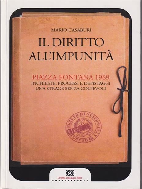 Il diritto all'impunità. Piazza Fontana 1969. Inchieste, processi e depistaggi. Una strage senza colpevoli - Mario Casaburi - copertina