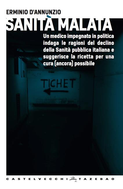 Sanità malata. Un medico impegnato in politica indaga le ragioni del declino della Sanità pubblica italiana e suggerisce la ricetta per una cura (ancora) possibile - Erminio D'Annunzio - ebook