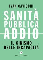 Sanità pubblica addio. Il cinismo delle incapacità