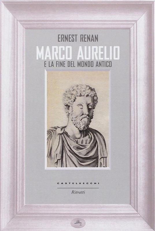 Marco Aurelio e la fine del mondo antico - Ernest Renan - copertina