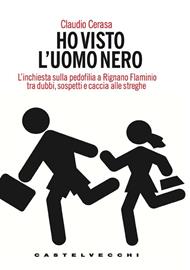 Ho visto l'uomo nero. L'inchiesta sulla pedofilia a Rignano Flaminio tra dubbi, sospetti e caccia alle streghe