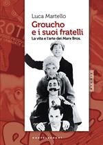 Groucho e i suoi fratelli. La vita e l'arte dei Marx Bros