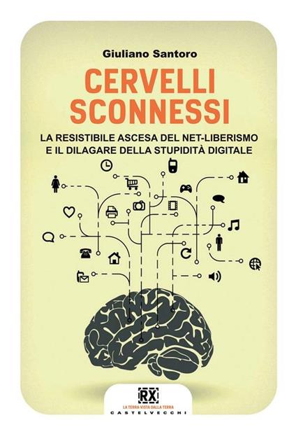 Cervelli sconnessi. La resistibile ascesa del net-liberismo e il dilagare della stupidità digitale - Giuliano Santoro - ebook