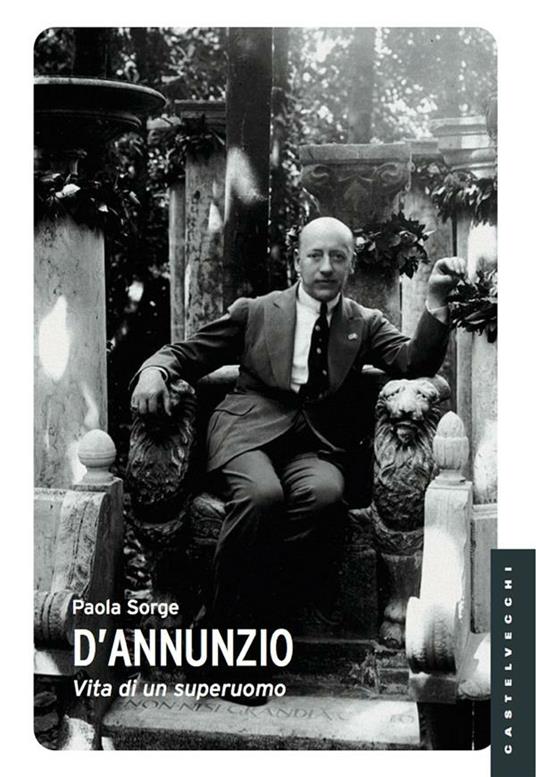 D'Annunzio. Vita di un superuomo - Paola Sorge - ebook