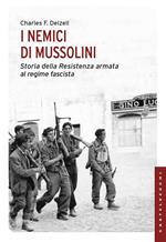 I nemici di Mussolini. Storia della resistenza armata al regime fascista