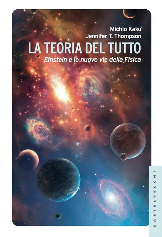 La teoria del tutto. Einstein e le nuove vie della fisica - Michio Kaku,Jennifer T. Thompson,Tiziana Lo Porto - ebook