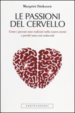 Le passioni del cervello. Come i peccati sono radicati nella nostra mente e perché sono così seducenti