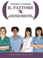 Il Fattore X. Il primo libro sulla medicina di genere scritto dalle donne e pensato per le donne