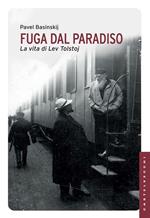 Fuga dal paradiso. La vita di Lev Tolstoj