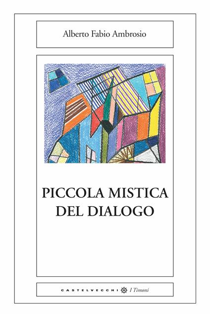 Piccola mistica del dialogo - Alberto Fabio Ambrosio,E. Cremonesi - ebook