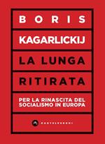 La lunga ritirata. Per la rinascita del socialismo in Europa