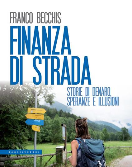 Finanza di strada. Storie di denaro, speranze e illusioni - Franco Becchis  - Libro - Castelvecchi - Le Polene