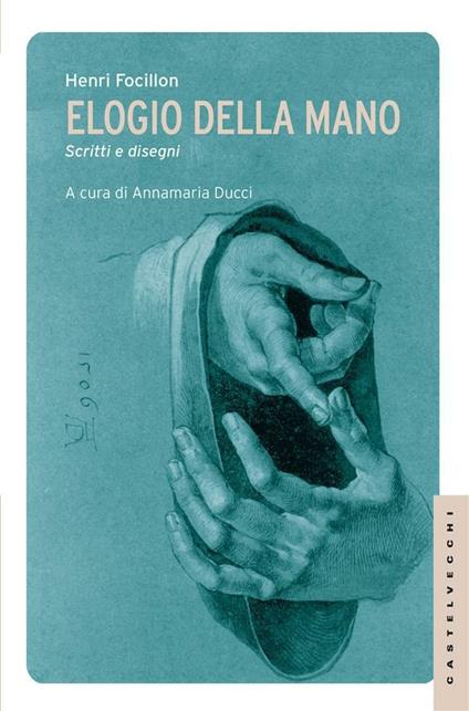 Elogio della mano. Scritti e disegni - Henri Focillon,Annamaria Ducci - ebook