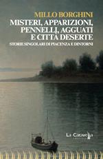 Misteri, apparizioni, pennelli, agguati e città deserte. Storie singolari di Piacenza e dintorni