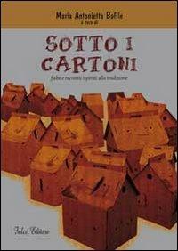 Sotto i cartoni. Fiabe e racconti ispirati alla tradizione - Maria Antonietta Bafile - copertina