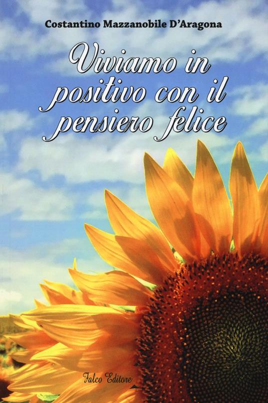 Viviamo in positivo con il pensiero felice - Costantino Mazzanobile D'Aragona - copertina