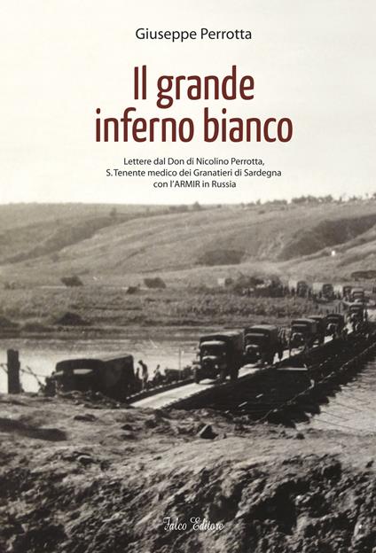 Il grande inferno bianco. Lettere dal Don di Nicolino Perrotta, S. Tenente medico dei Granatieri di Sardegna con l'ARMIR in Russia - Giuseppe Perrotta - copertina