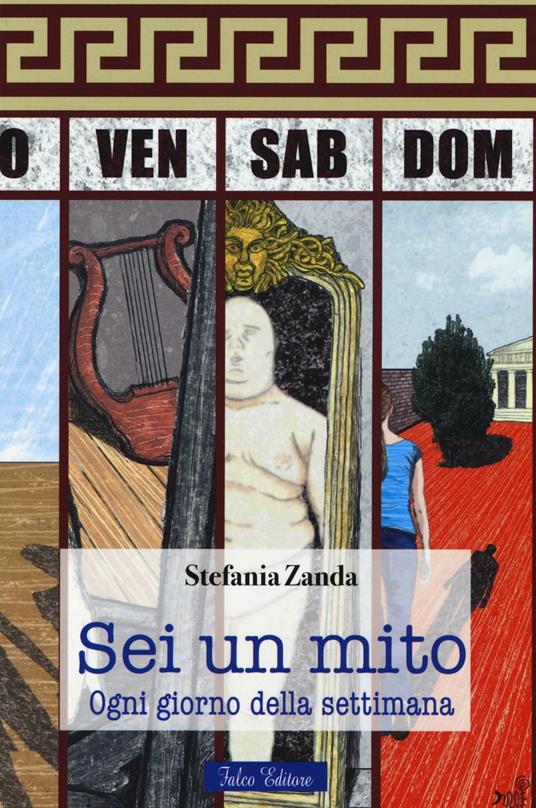 Sei un mito. Ogni giorno della settimana - Stefania Zanda - copertina