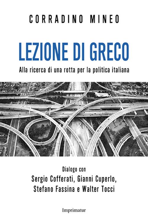 Lezione di greco. Alla ricerca di una rotta per la politica italiana - Corradino Mineo - copertina