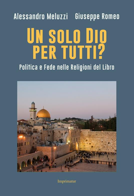 Un solo Dio per tutti? Politica e fede nelle religioni del Libro - Alessandro Meluzzi,Giuseppe Romeo - copertina