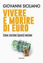 Vivere e morire di euro. Come uscirne (quasi) indenni