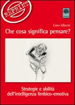 Che cosa significa pensare? Strategie e abilità dell'intelligenza limbico-emotiva