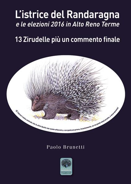 L'istrice del Randaragna e le elezioni 2016 in Alto Reno Terme. 13 zirudelle più un commento finale - Paolo Brunetti - copertina