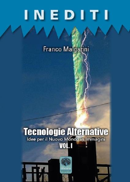 Tecnologie alternative. Vol. 1: Idee per il nuovo mondo in immagini. - Franco Malgarini - copertina