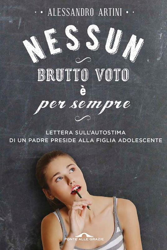 Nessun brutto voto è per sempre. Lettera sull'autostima di un padre preside alla figlia adolescente - Alessandro Artini - ebook