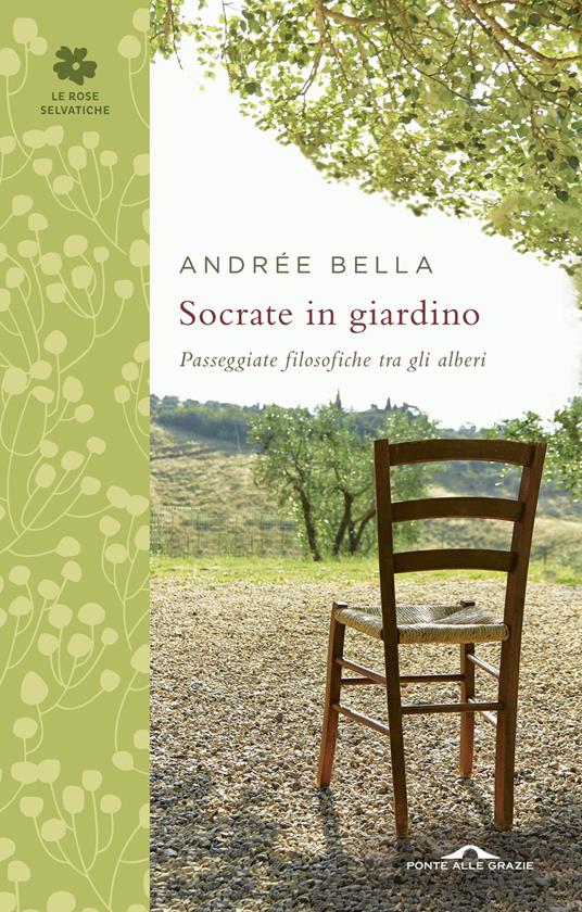 Socrate in giardino. Passeggiate filosofiche tra gli alberi - Andrée Bella - copertina