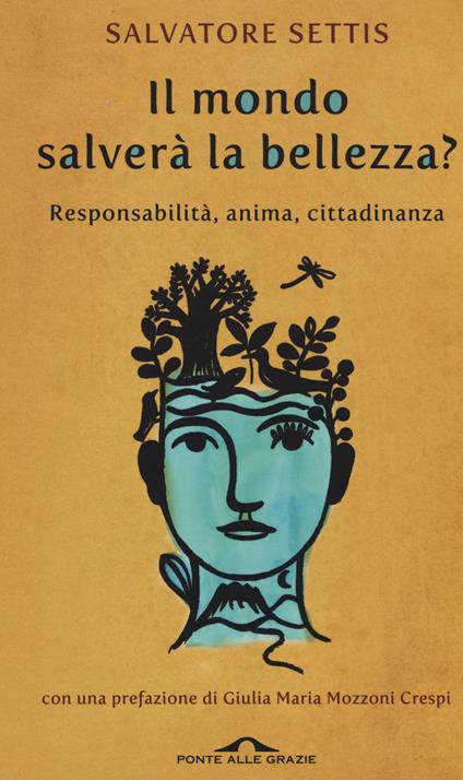 Il mondo salverà la bellezza? Responsabilità, anima, cittadinanza - Salvatore Settis - copertina