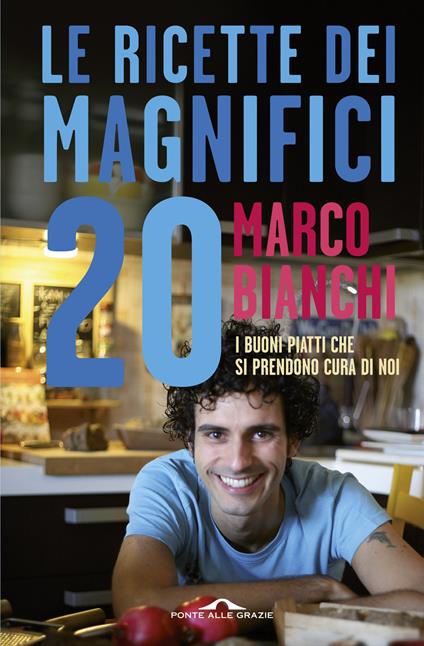 Le ricette dei magnifici 20. I buoni piatti che si prendono cura di noi - Marco Bianchi - copertina