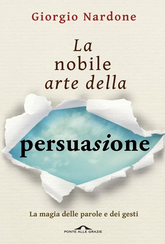 La nobile arte della persuasione. La magia delle parole e dei gesti - Giorgio Nardone - copertina