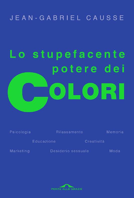 Lo stupefacente potere dei colori - Jean-Gabriel Causse,Albertine Cerutti - ebook