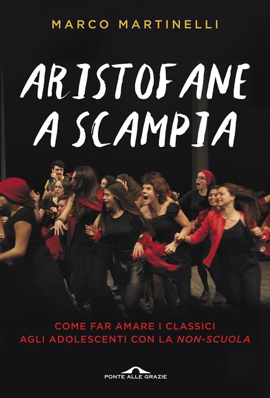 Aristofane a Scampia. Come far amare i classici agli adolescenti con la non-scuola - Marco Martinelli - copertina