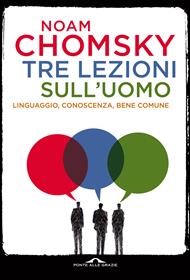 Tre lezioni sull'uomo. Linguaggio, conoscenza, bene comune