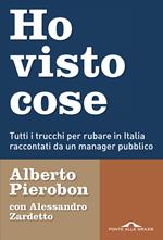 Ho visto cose. Tutti i trucchi per rubare in Italia raccontati da un manager pubblico