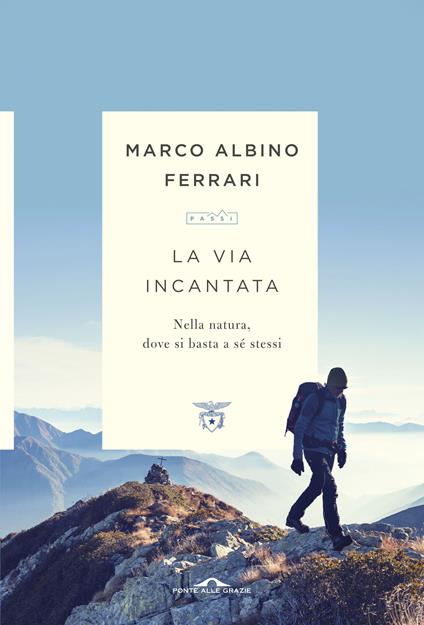 La via incantata. Nella natura, dove si basta a sé stessi - Marco Albino Ferrari - ebook