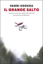 Il grande salto. Ovvero come ho capito che l'amore per gli altri rende felici